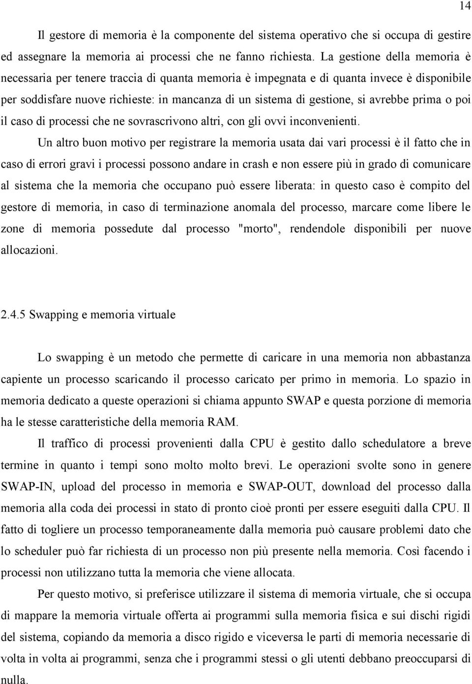 avrebbe prima o poi il caso di processi che ne sovrascrivono altri, con gli ovvi inconvenienti.