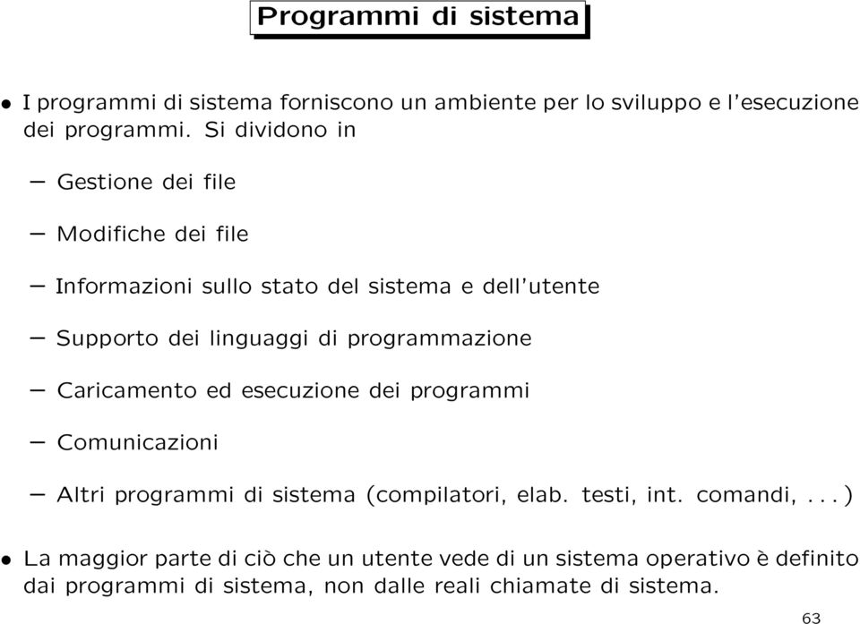programmazione Caricamento ed esecuzione dei programmi Comunicazioni Altri programmi di sistema (compilatori, elab. testi, int.