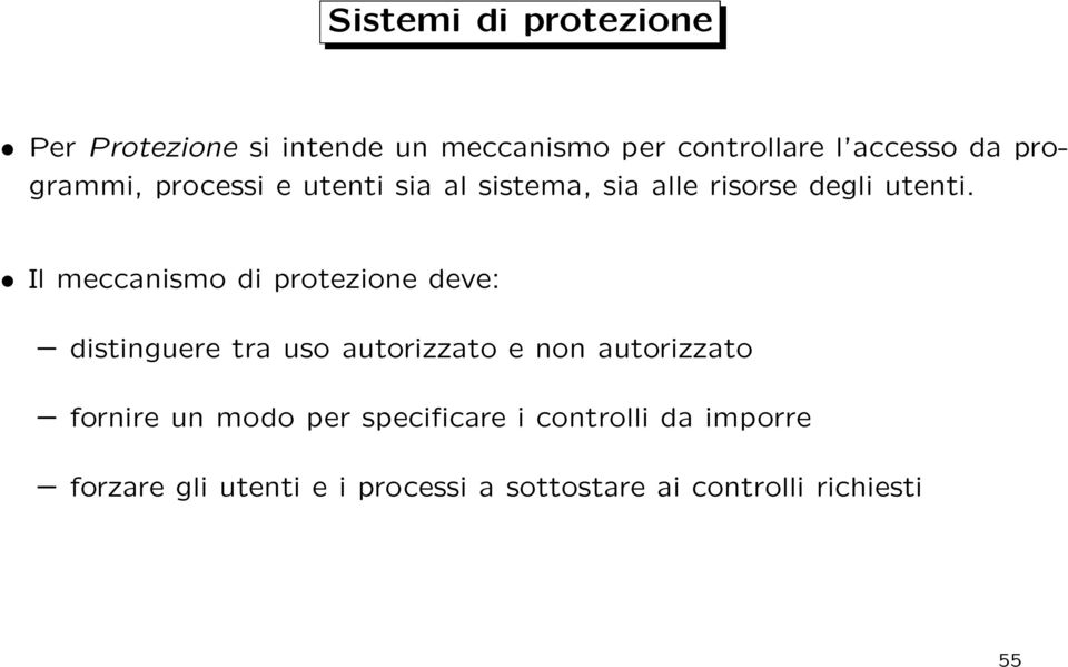 Il meccanismo di protezione deve: distinguere tra uso autorizzato e non autorizzato fornire