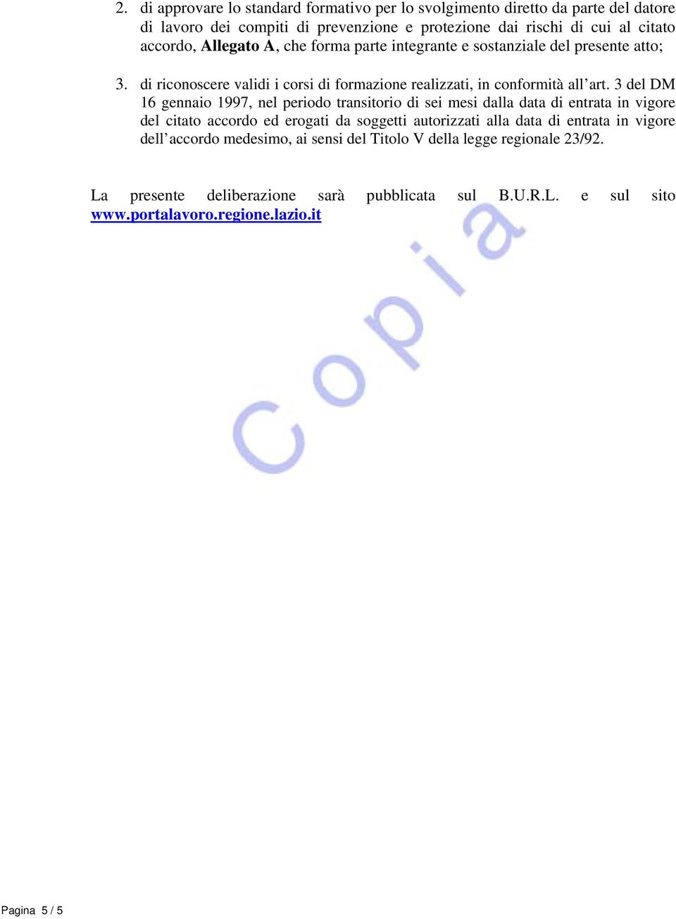 3 del DM 16 gennaio 1997, nel periodo transitorio di sei mesi dalla data di entrata in vigore del citato accordo ed erogati da soggetti autorizzati alla data di entrata in