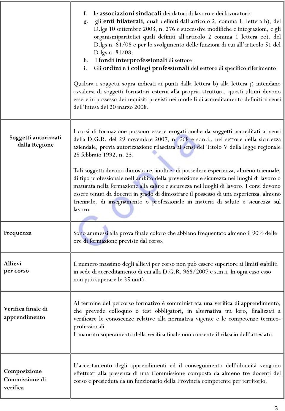 81/08 e per lo svolgimento delle funzioni di cui all articolo 51 del D.lgs n. 81/08; h. I fondi interprofessionali di settore; i.