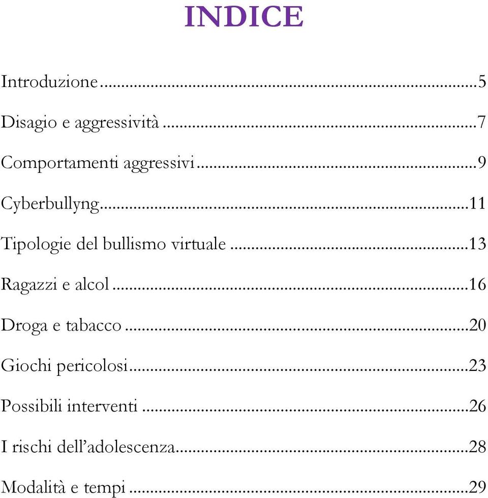 ..11 Tipologie del bullismo virtuale...13 Ragazzi e alcol.