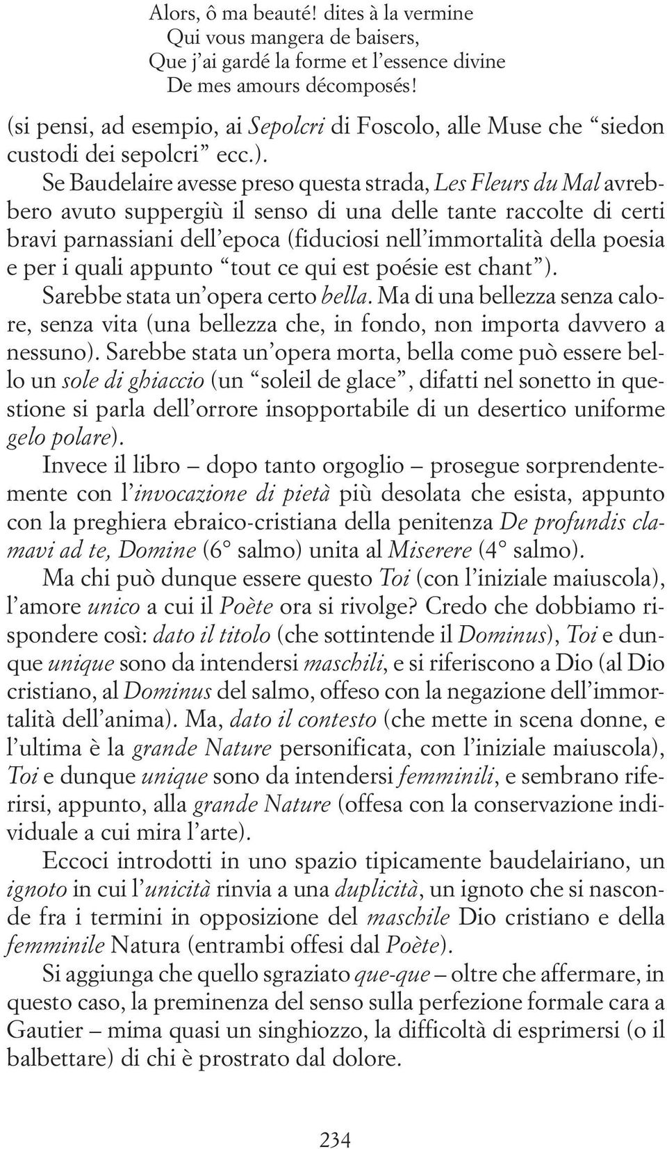 Se Baudelaire avesse preso questa strada, Les Fleurs du Mal avrebbero avuto suppergiù il senso di una delle tante raccolte di certi bravi parnassiani dell epoca (fiduciosi nell immortalità della