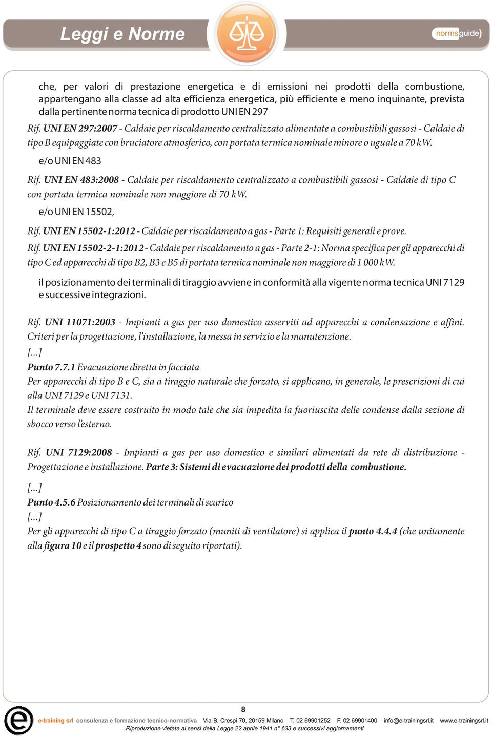 UNI EN 297:2007 - Caldaie per riscaldamento centralizzato alimentate a combustibili gassosi - Caldaie di tipo B equipaggiate con bruciatore atmosferico, con portata termica nominale minore o uguale a