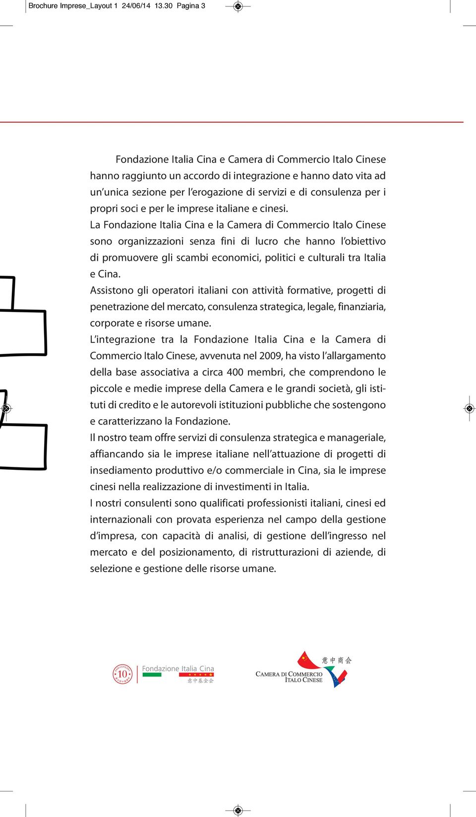 i propri soci e per le imprese italiane e cinesi.