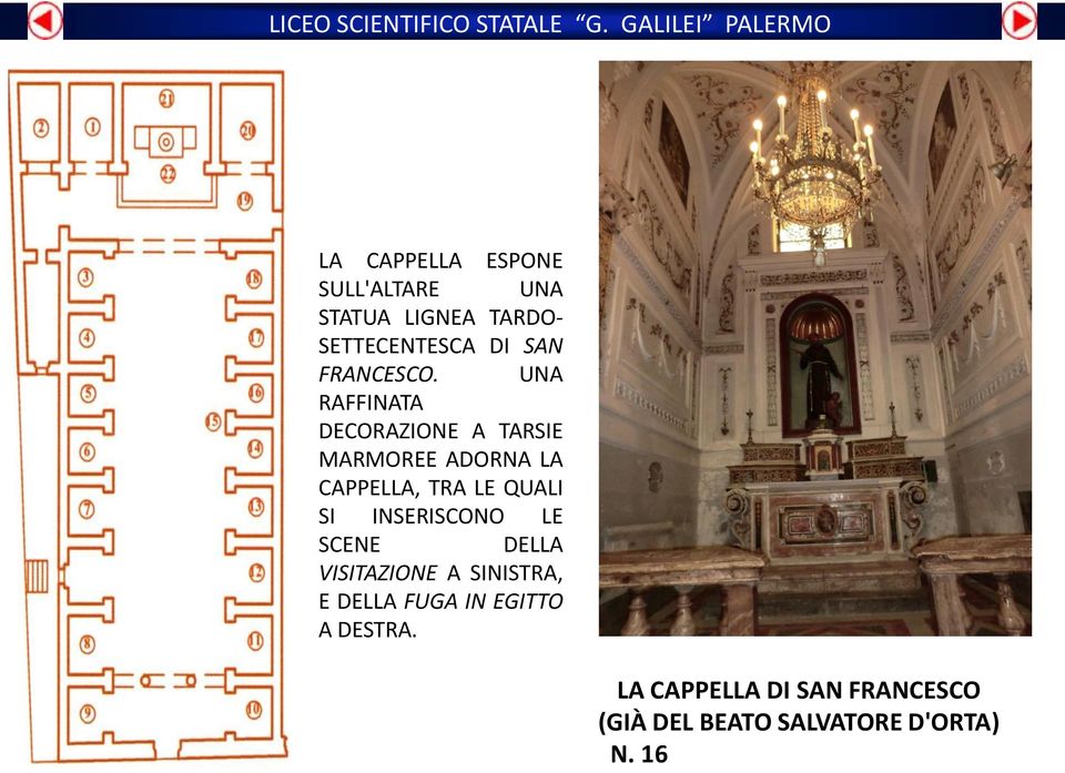 UNA RAFFINATA DECORAZIONE A TARSIE MARMOREE ADORNA LA CAPPELLA, TRA LE QUALI SI