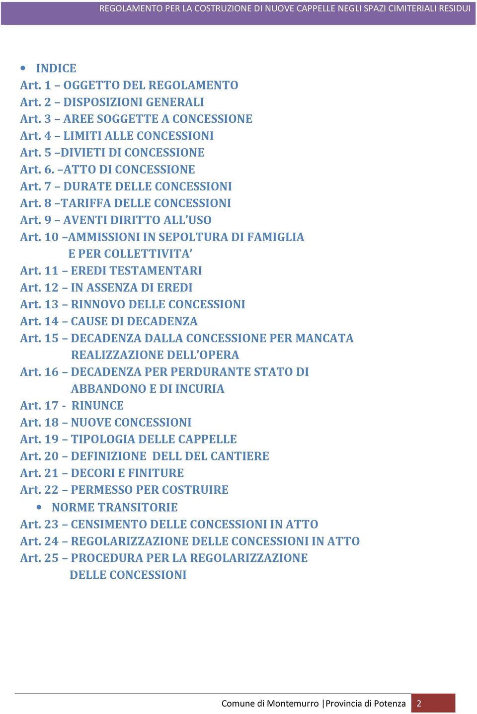 12 IN ASSENZA DI EREDI Art. 13 RINNOVO DELLE CONCESSIONI Art. 14 CAUSE DI DECADENZA Art. 15 DECADENZA DALLA CONCESSIONE PER MANCATA REALIZZAZIONE DELL OPERA Art.