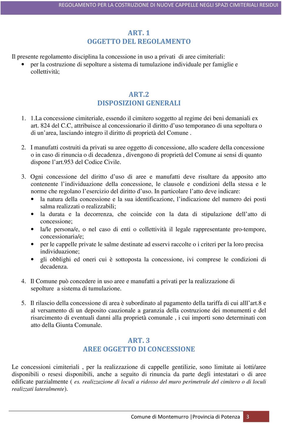 C, attribuisce al concessionario il diritto d uso temporaneo di una sepoltura o di un area, lasciando integro il diritto di proprietà del Comune. 2.