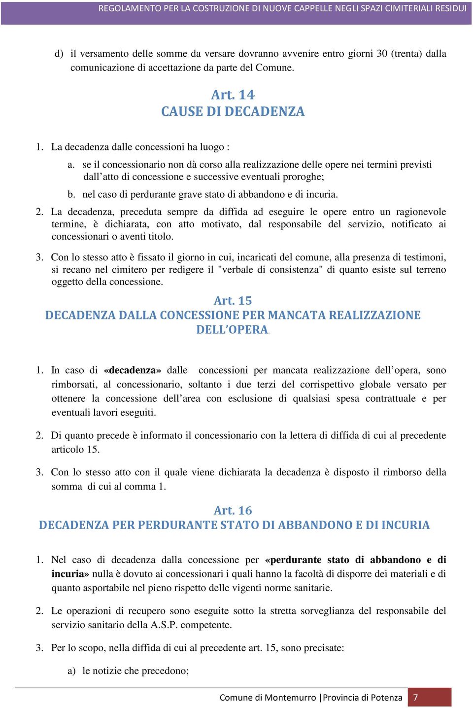 nel caso di perdurante grave stato di abbandono e di incuria. 2.