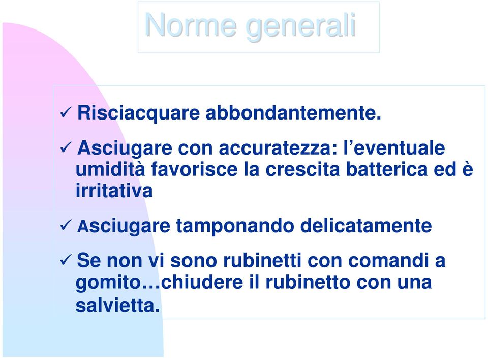 crescita batterica ed è irritativa Asciugare tamponando