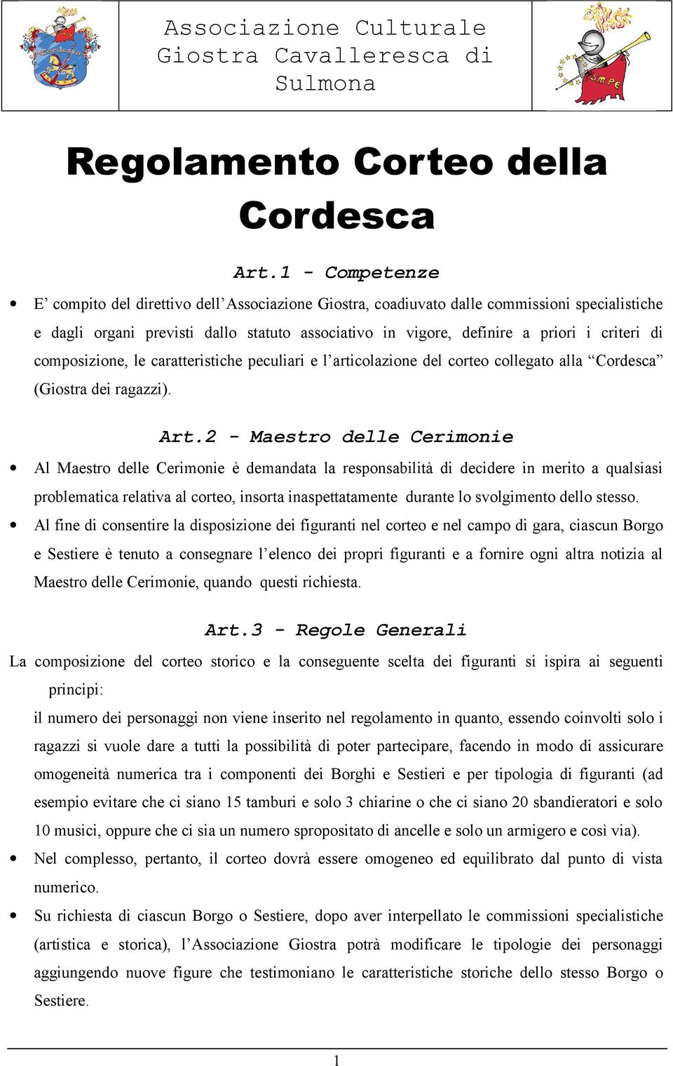 di composizione, le caratteristiche peculiari e l articolazione del corteo collegato alla Cordesca (Giostra dei ragazzi). Art.