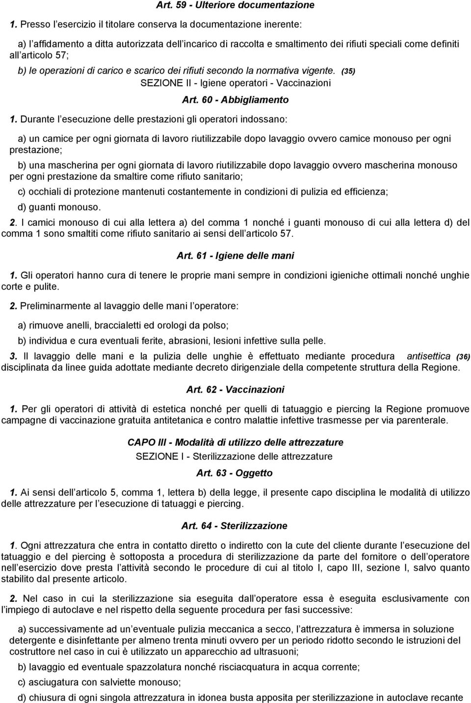 le operazioni di carico e scarico dei rifiuti secondo la normativa vigente. (35) SEZIONE II - Igiene operatori - Vaccinazioni Art. 60 - Abbigliamento 1.