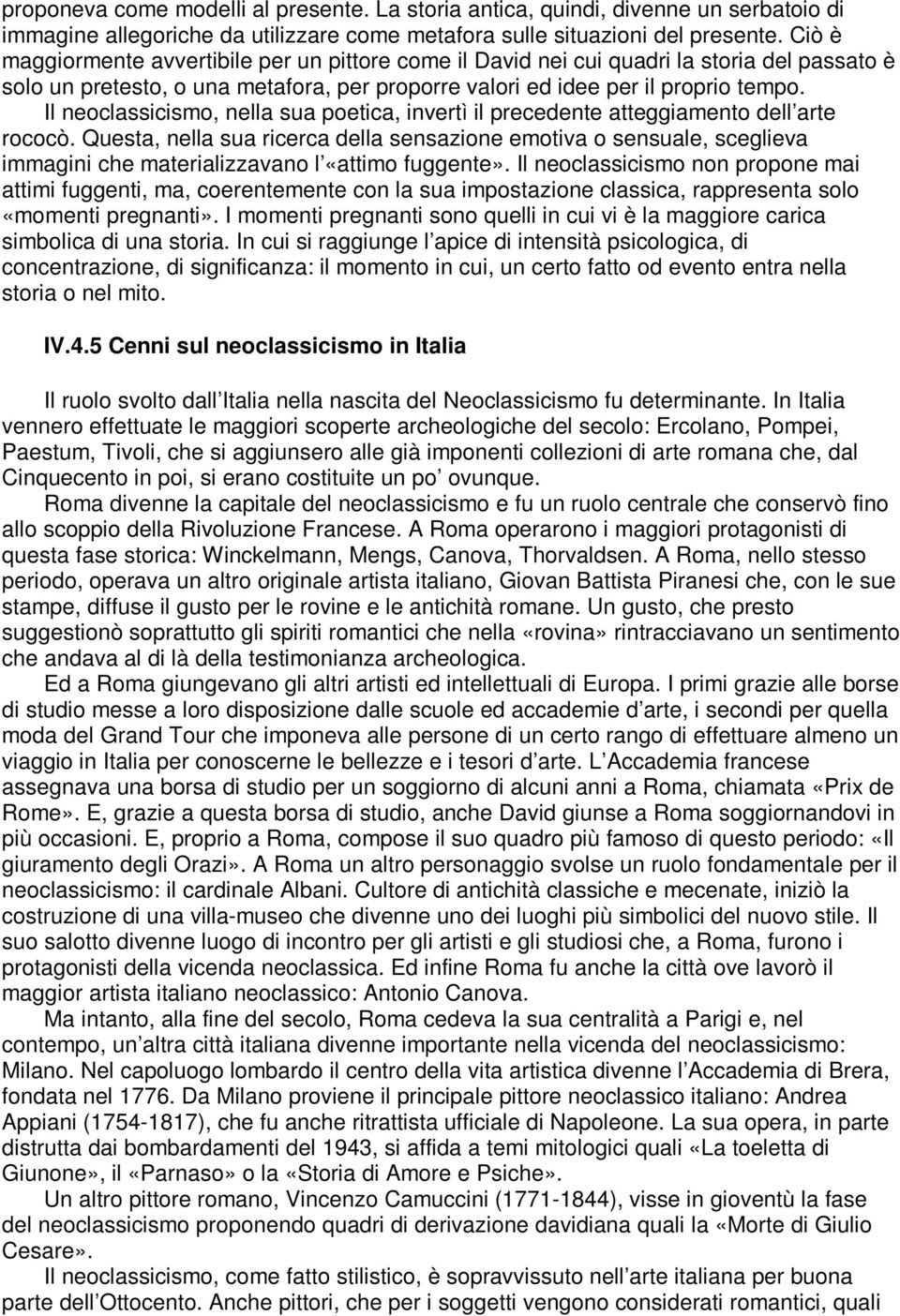 Il neoclassicismo, nella sua poetica, invertì il precedente atteggiamento dell arte rococò.