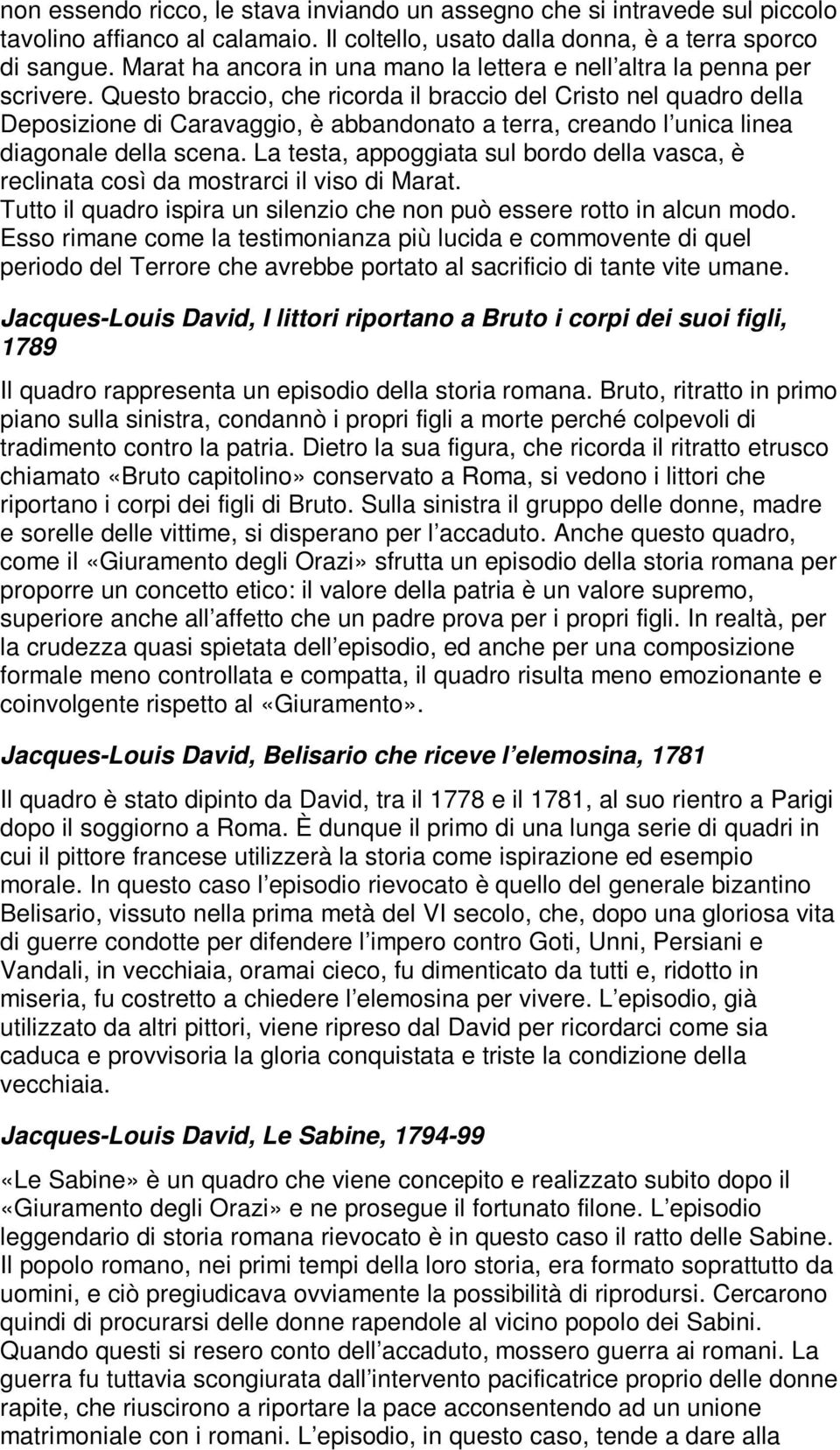 Questo braccio, che ricorda il braccio del Cristo nel quadro della Deposizione di Caravaggio, è abbandonato a terra, creando l unica linea diagonale della scena.