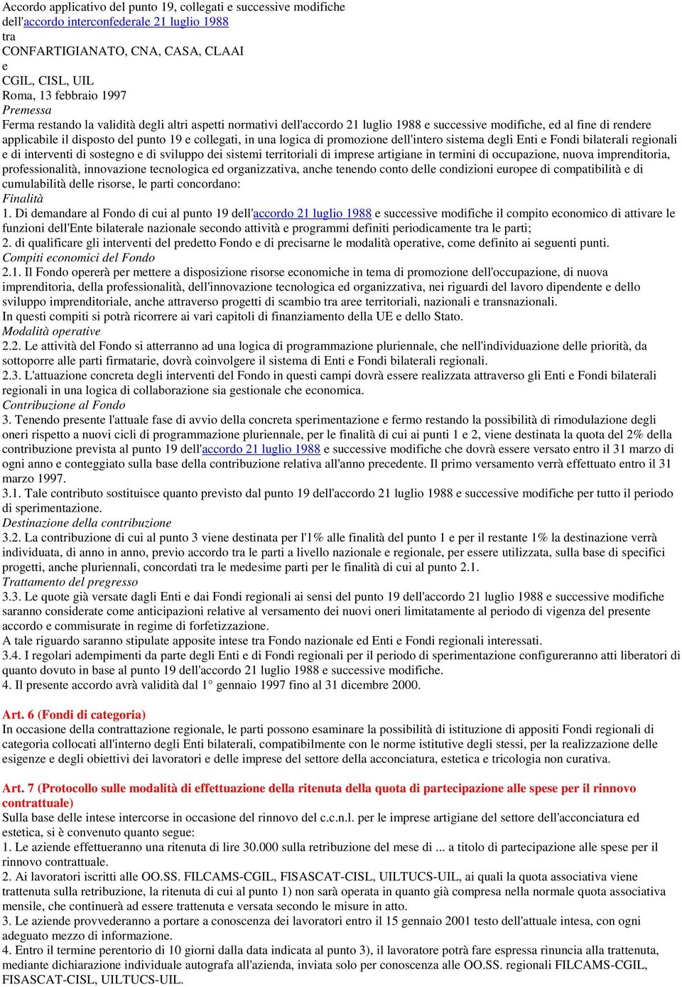 promozione dell'intero sistema degli Enti e Fondi bilaterali regionali e di interventi di sostegno e di sviluppo dei sistemi territoriali di imprese artigiane in termini di occupazione, nuova