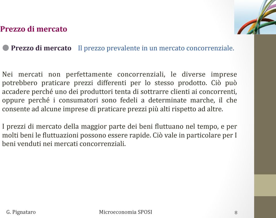 Ciò può accadere perché uno dei produttori tenta di sottrarre clienti ai concorrenti, oppure perché i consumatori sono fedeli a determinate marche, il che