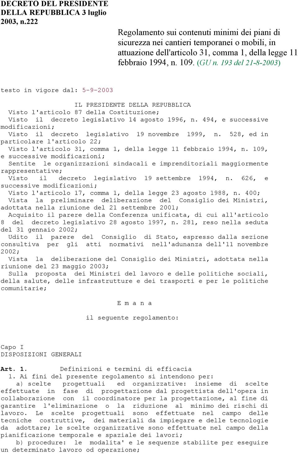 193 del 21-8-2003) testo in vigore dal: 5-9-2003 IL PRESIDENTE DELLA REPUBBLICA Visto l'articolo 87 della Costituzione; Visto il decreto legislativo 14 agosto 1996, n.