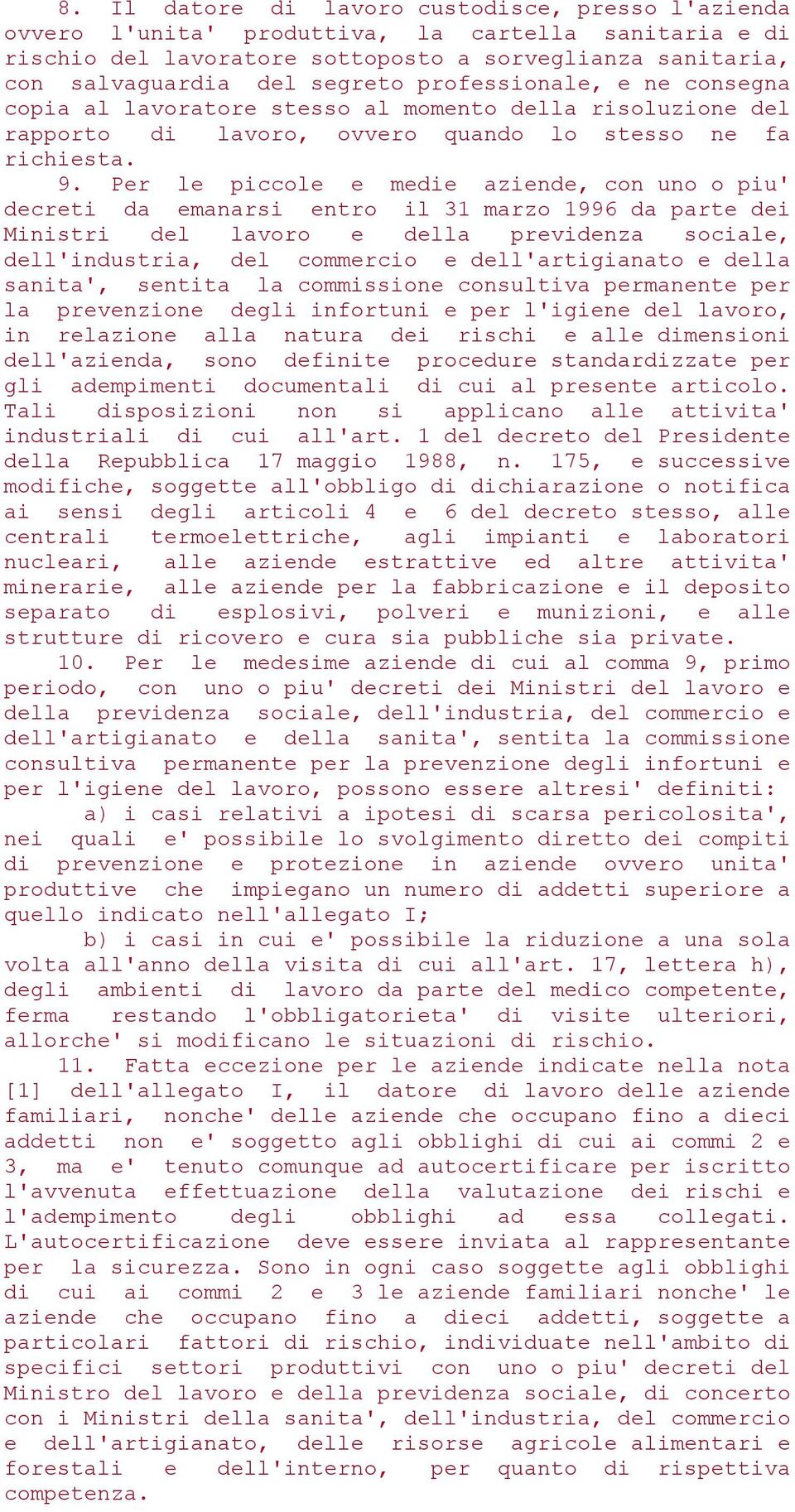 Per le piccole e medie aziende, con uno o piu' decreti da emanarsi entro il 31 marzo 1996 da parte dei Ministri del lavoro e della previdenza sociale, dell'industria, del commercio e dell'artigianato