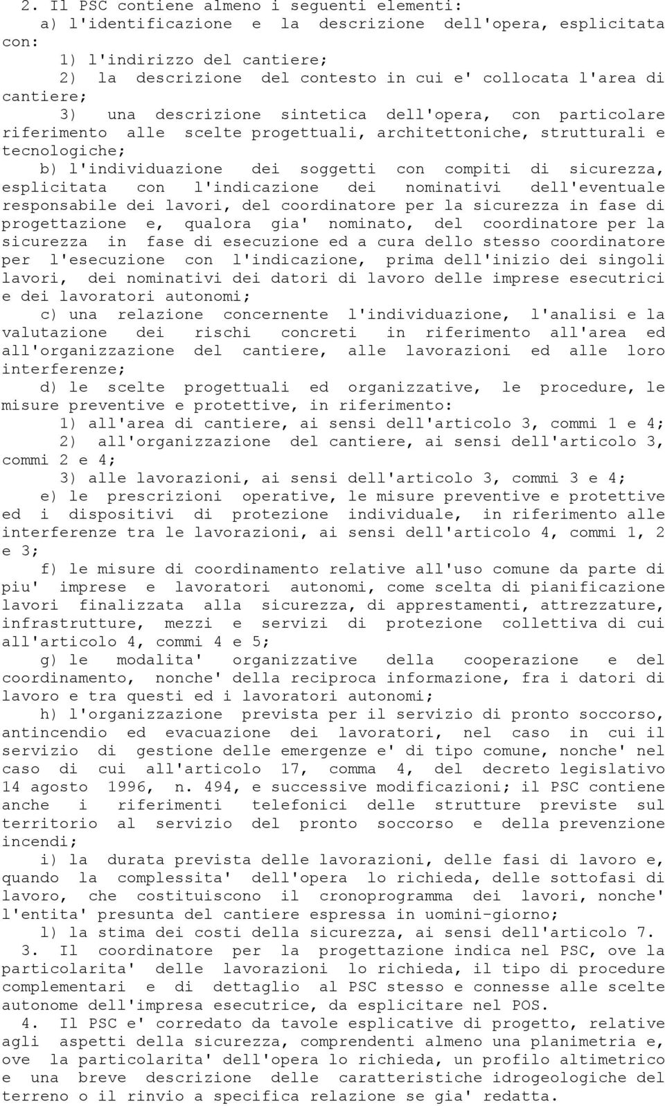 compiti di sicurezza, esplicitata con l'indicazione dei nominativi dell'eventuale responsabile dei lavori, del coordinatore per la sicurezza in fase di progettazione e, qualora gia' nominato, del