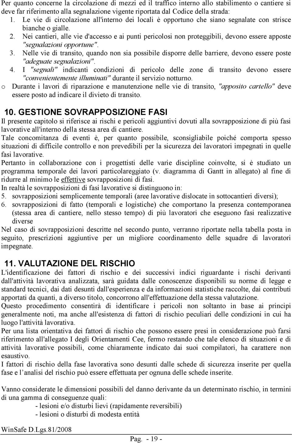 Nei cantieri, alle vie d'accesso e ai punti pericolosi non proteggibili, devono essere apposte "segnalazioni opportune". 3.