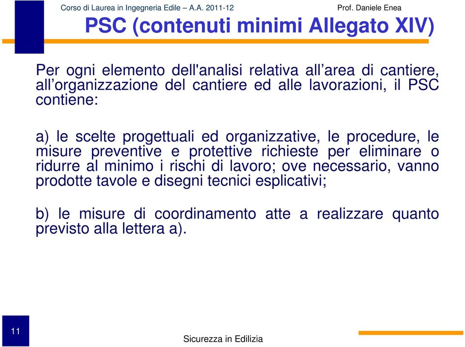 preventive e protettive richieste per eliminare o ridurre al minimo i rischi di lavoro; ove necessario, vanno prodotte