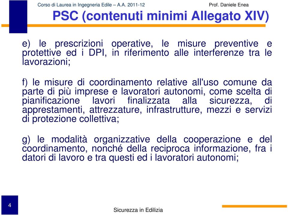 lavori finalizzata alla sicurezza, di apprestamenti, attrezzature, infrastrutture, mezzi e servizi di protezione collettiva; g) le modalità