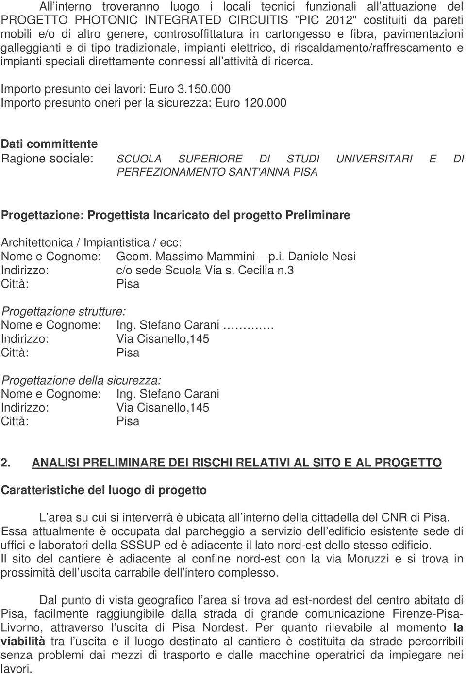 Importo presunto dei lavori: Euro 3.150.000 Importo presunto oneri per la sicurezza: Euro 120.