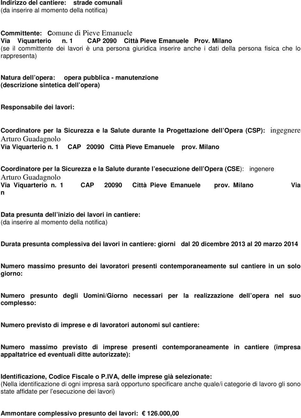 dell opera) Responsabile dei lavori: Coordinatore per la Sicurezza e la Salute durante la Progettazione dell Opera (CSP): ingegnere Arturo Guadagnolo Via Viquarterio n.