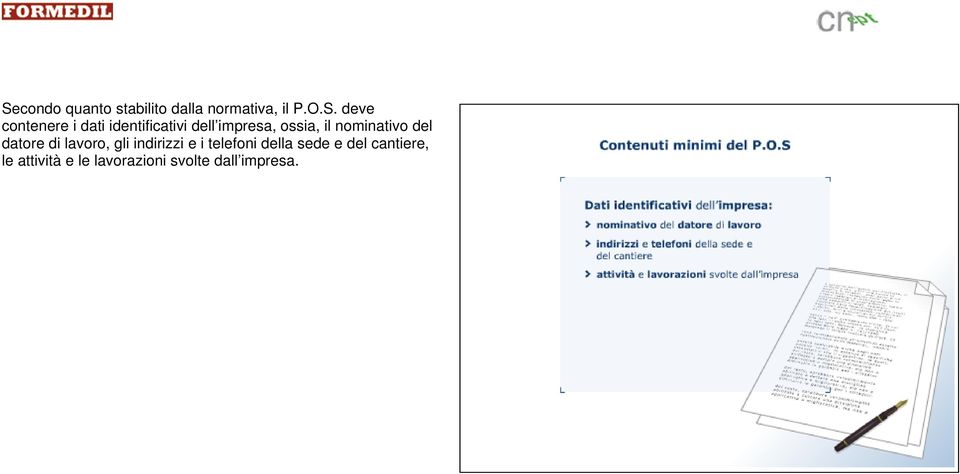 nominativo del datore di lavoro, gli indirizzi e i telefoni