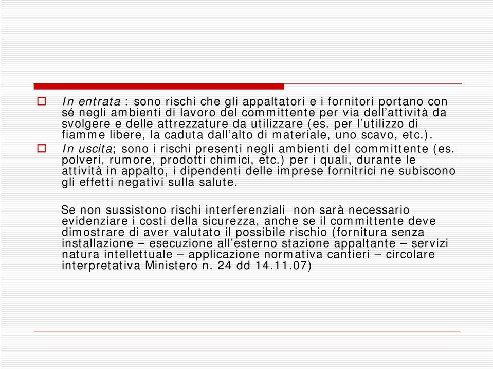 ) per i quali, durante le attività in appalto, i dipendenti delle imprese fornitrici ne subiscono gli effetti negativi sulla salute.