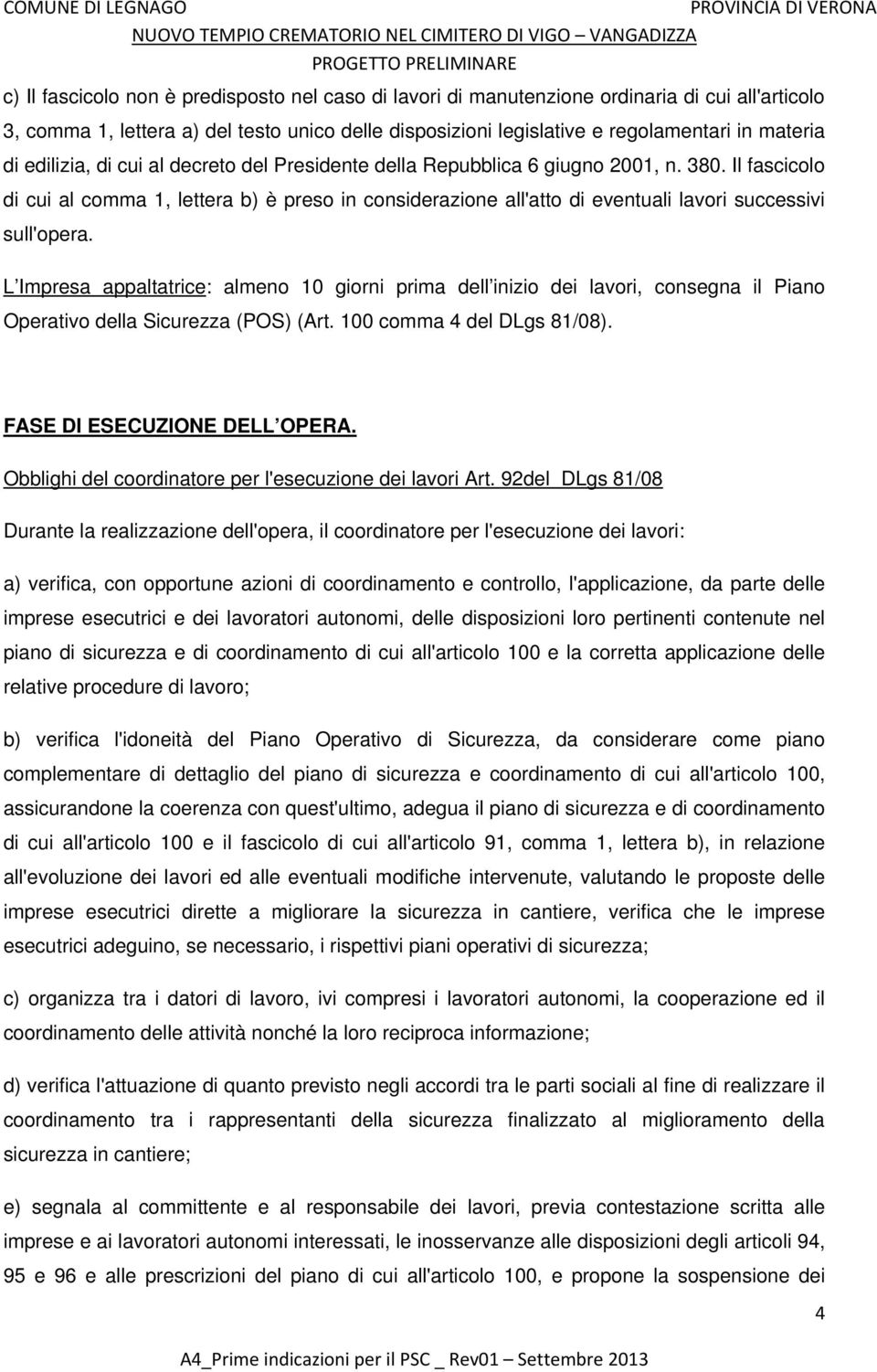 Il fascicolo di cui al comma 1, lettera b) è preso in considerazione all'atto di eventuali lavori successivi sull'opera.