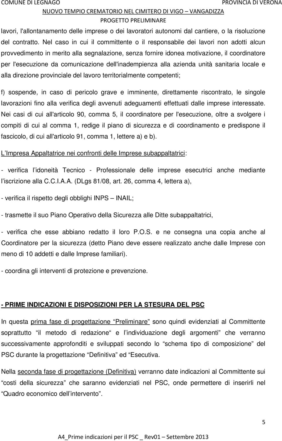 comunicazione dell'inadempienza alla azienda unità sanitaria locale e alla direzione provinciale del lavoro territorialmente competenti; f) sospende, in caso di pericolo grave e imminente,