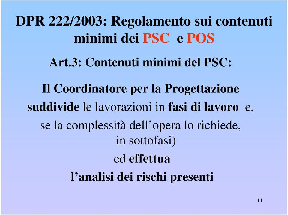 suddivide le lavorazioni in fasi di lavoro e, se la complessità dell