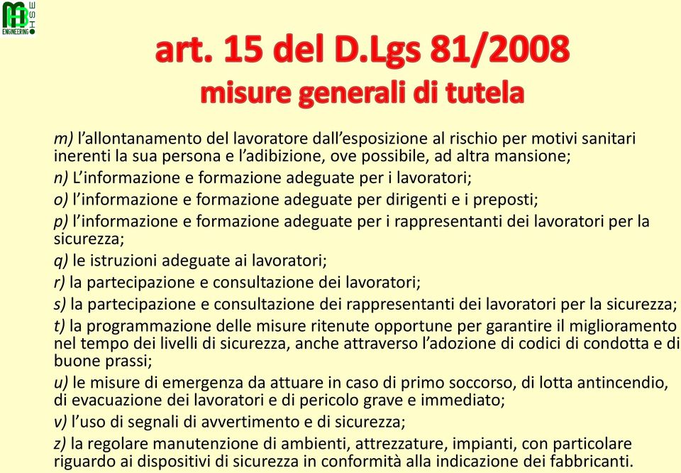 adeguate ai lavoratori; r) la partecipazione e consultazione dei lavoratori; s) la partecipazione e consultazione dei rappresentanti dei lavoratori per la sicurezza; t) la programmazione delle misure