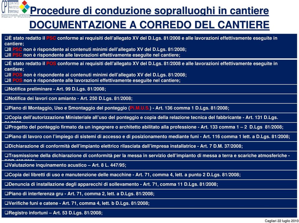 81/2008; Il PSC non è rispondente alle lavorazioni effettivamente eseguite nel cantiere; Non è stato redatto un PSC; È stato redatto il POS conforme ai requisiti dell allegato XV del D.Lgs.