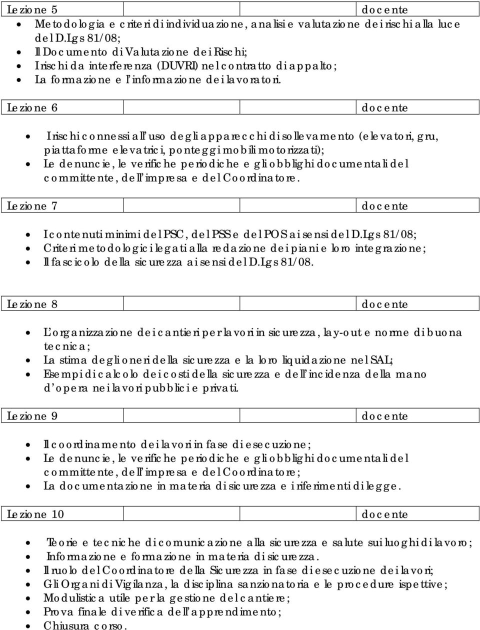 Lezione 6 I rischi connessi all uso degli apparecchi di sollevamento (elevatori, gru, piattaforme elevatrici, ponteggi mobili motorizzati); Le denuncie, le verifiche periodiche e gli obblighi