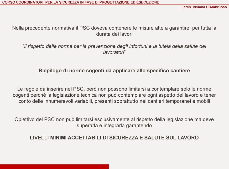 cogenti perché la legislazione tecnica non può contemplare ogni aspetto del lavoro e tener conto delle innumerevoli variabili, presenti soprattutto nei cantieri temporanei e mobili