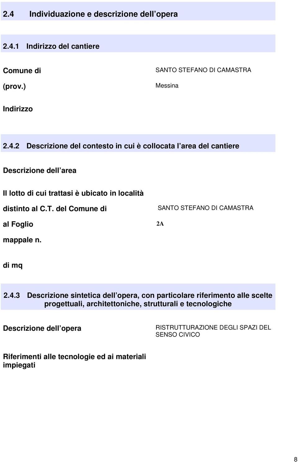 3 Descrizione sintetica dell opera, con particolare riferimento alle scelte progettuali, architettoniche, strutturali e tecnologiche Descrizione dell opera