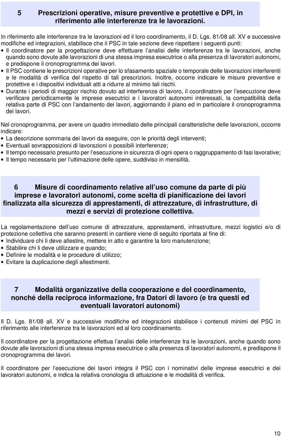 XV e successive modifiche ed integrazioni, stabilisce che il PSC in tale sezione deve rispettare i seguenti punti: Il coordinatore per la progettazione deve effettuare l analisi delle interferenze