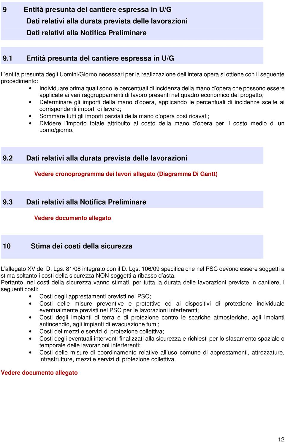 sono le percentuali di incidenza della mano d opera che possono essere applicate ai vari raggruppamenti di lavoro presenti nel quadro economico del progetto; Determinare gli importi della mano d