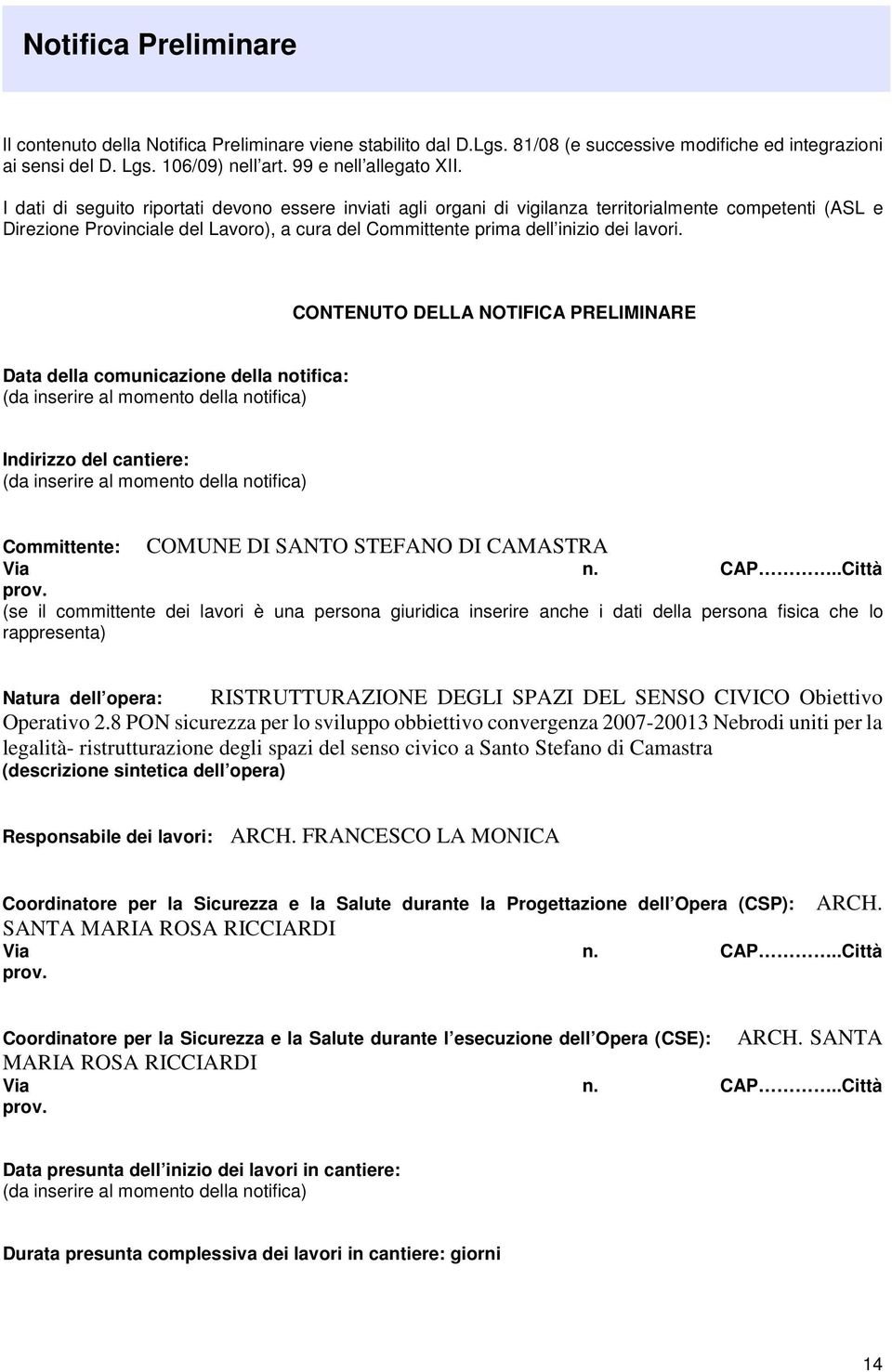 CONTENUTO DELLA NOTIFICA PRELIMINARE Data della comunicazione della notifica: (da inserire al momento della notifica) Indirizzo del cantiere: (da inserire al momento della notifica) COMUNE DI SANTO