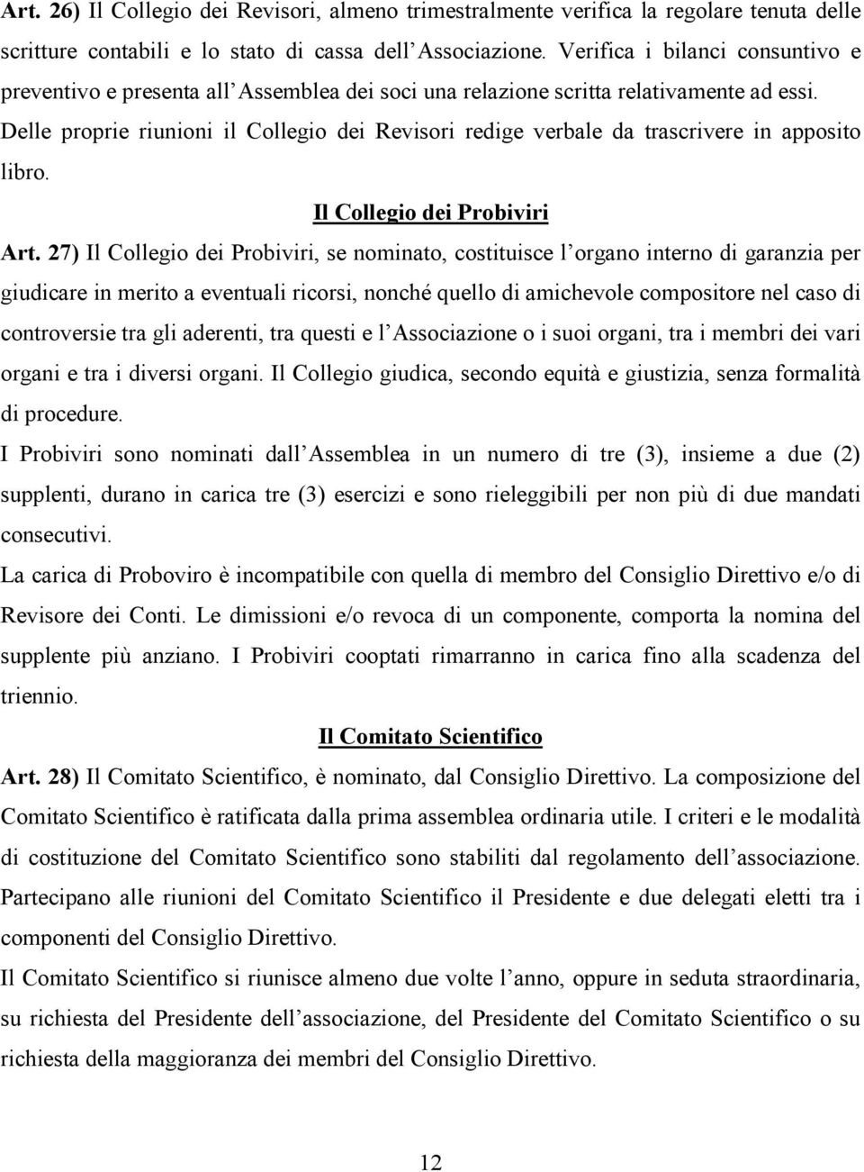 Delle proprie riunioni il Collegio dei Revisori redige verbale da trascrivere in apposito libro. Il Collegio dei Probiviri Art.