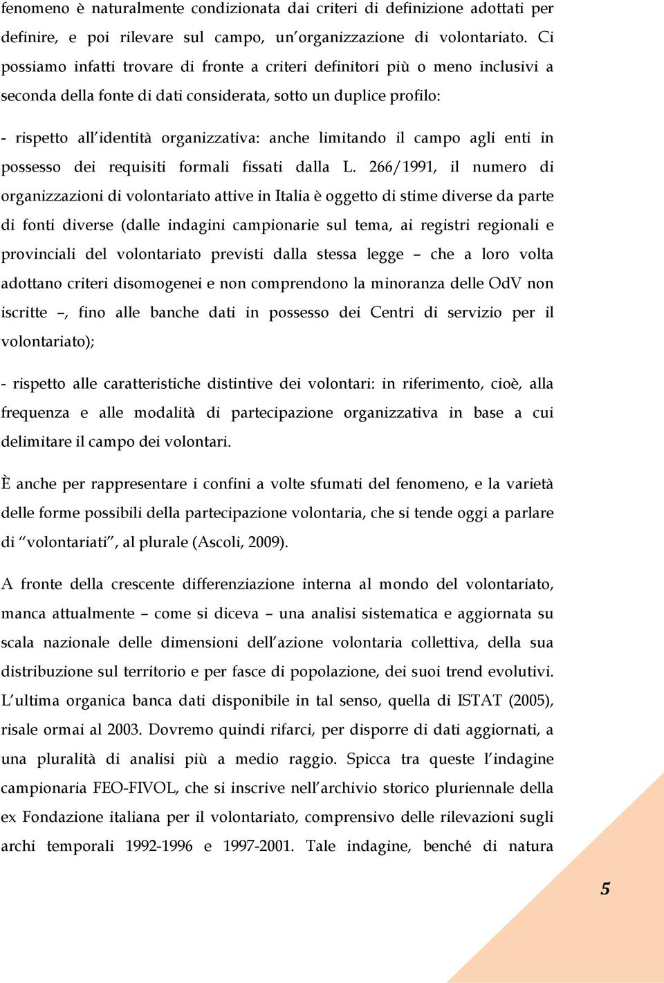 limitando il campo agli enti in possesso dei requisiti formali fissati dalla L.