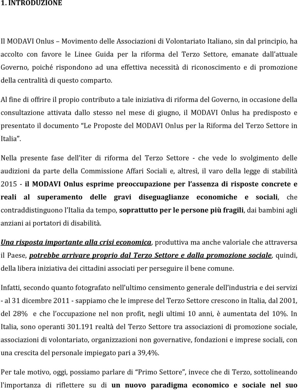 Al fine di offrire il propio contributo a tale iniziativa di riforma del Governo, in occasione della consultazione attivata dallo stesso nel mese di giugno, il MODAVI Onlus ha predisposto e