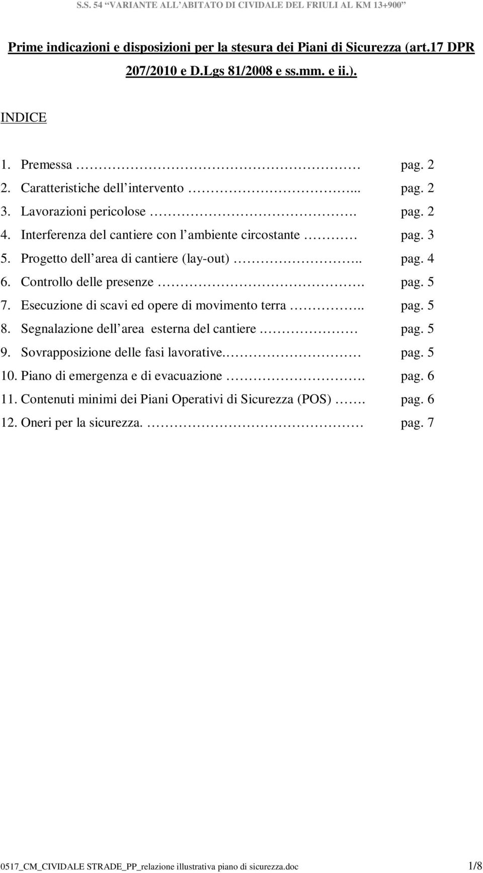 Esecuzione di scavi ed opere di movimento terra.. pag. 5 8. Segnalazione dell area esterna del cantiere. pag. 5 9. Sovrapposizione delle fasi lavorative. pag. 5 10.