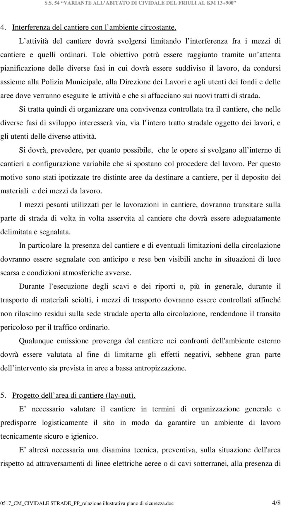 Lavori e agli utenti dei fondi e delle aree dove verranno eseguite le attività e che si affacciano sui nuovi tratti di strada.