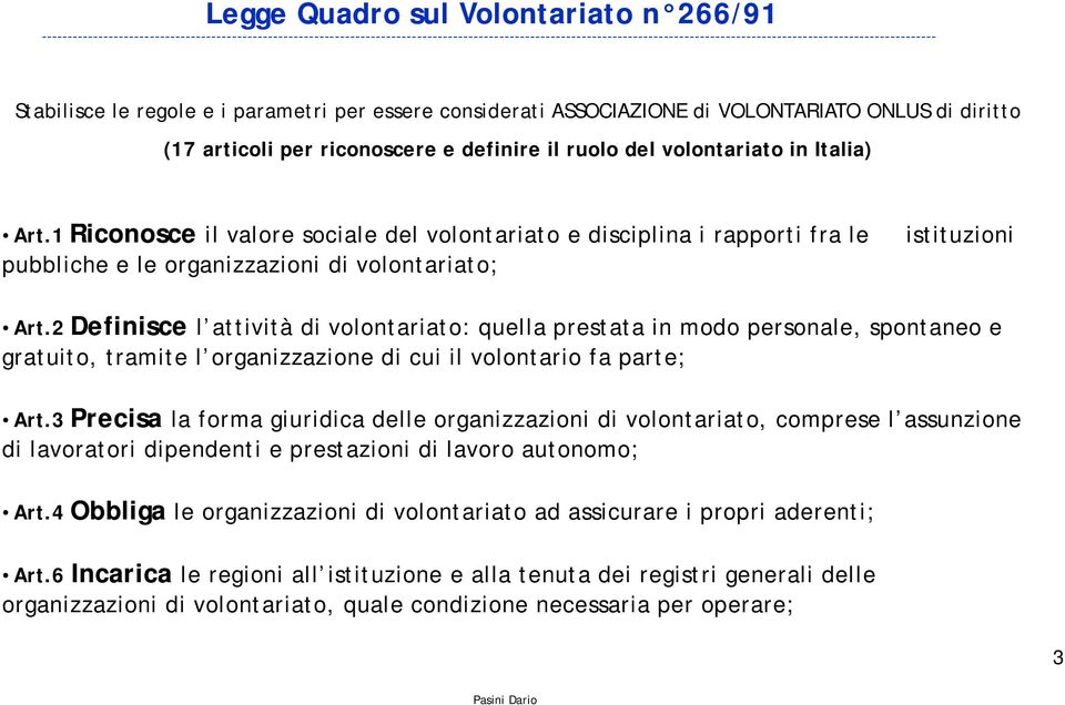 parametri per essere considerati ASSOCIAZIONE di VOLONTARIATO ONLUS di diritto (17 articoli per riconoscere e definire il ruolo del volontariato in Italia) Art.
