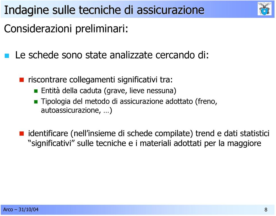 Tipologia del metodo di assicurazione adottato (freno, autoassicurazione, ) identificare (nell insieme di