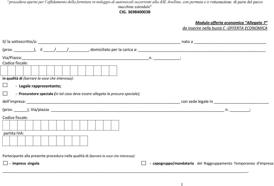 ; Codice fiscale: in qualità di (barrare la voce che interessa): - Legale rappresentante; - Procuratore speciale (in tal caso deve essere allegata la