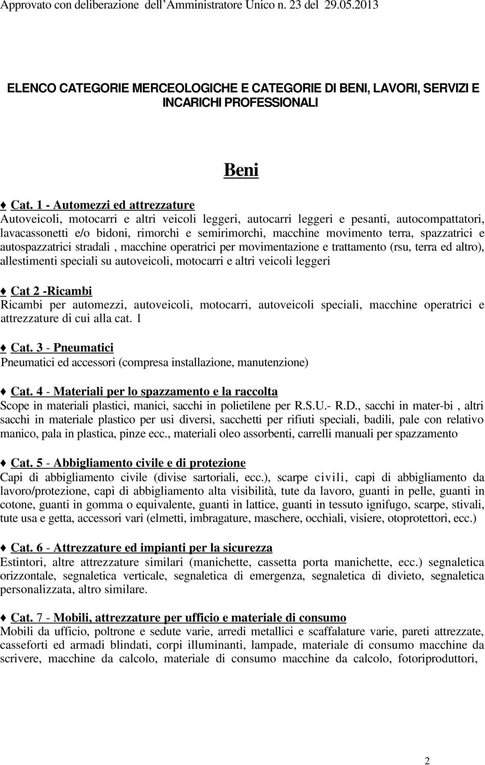 terra, spazzatrici e autospazzatrici stradali, macchine operatrici per movimentazione e trattamento (rsu, terra ed altro), allestimenti speciali su autoveicoli, motocarri e altri veicoli leggeri Cat